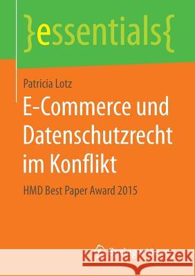 E-Commerce Und Datenschutzrecht Im Konflikt: Hmd Best Paper Award 2015 Lotz, Patricia 9783658141608 Springer Vieweg - książka