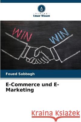 E-Commerce und E-Marketing Foued Sabbagh   9786206026129 Verlag Unser Wissen - książka