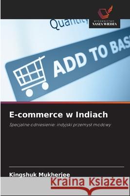 E-commerce w Indiach Mukherjee, Kingshuk 9786209578045 Wydawnictwo Nasza Wiedza - książka