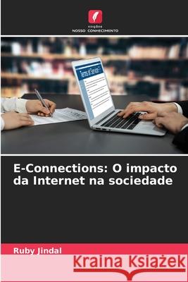E-Connections: O impacto da Internet na sociedade Ruby Jindal 9786207853069 Edicoes Nosso Conhecimento - książka