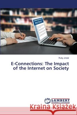 E-Connections: The Impact of the Internet on Society Ruby Jindal 9786207807130 LAP Lambert Academic Publishing - książka