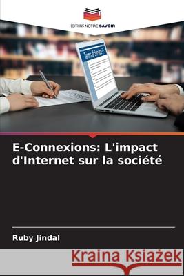 E-Connexions: L'impact d'Internet sur la société Jindal, Ruby 9786207852987 Editions Notre Savoir - książka