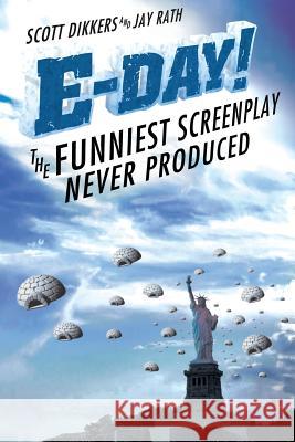 E-Day! The Funniest Screenplay Never Produced Jay Rath Scott Dikkers 9781539768258 Createspace Independent Publishing Platform - książka