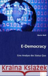 E-Democracy : Eine Analyse des Status Quo Wolf, Martin 9783639032345 VDM Verlag Dr. Müller - książka