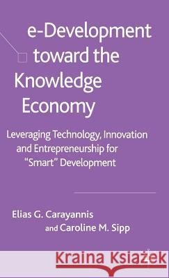 E-Development Toward the Knowledge Economy: Leveraging Technology, Innovation and Entrepreneurship for Smart Development Carayannis, E. 9781403942449 Palgrave MacMillan - książka