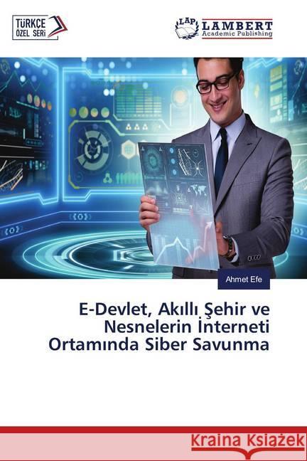 E-Devlet, Akilli Sehir ve Nesnelerin Interneti Ortaminda Siber Savunma Efe, Ahmet 9786139952496 LAP Lambert Academic Publishing - książka