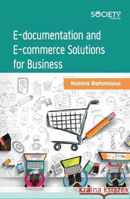 E-Documentation and E-Commerce Solutions for Business Naima Rahmaoui 9781774071816 Society Publishing - książka