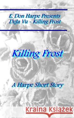 E. Don Harpe Presents DEJa Vu Killing Frost Harpe, E. Don 9781985699540 Createspace Independent Publishing Platform - książka