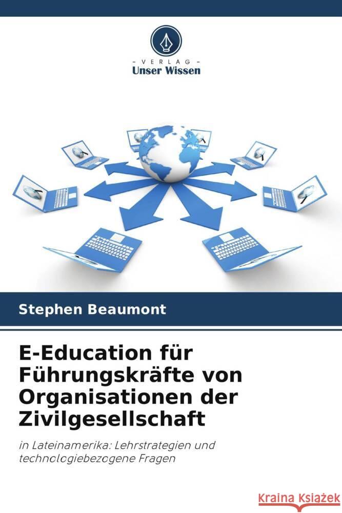 E-Education f?r F?hrungskr?fte von Organisationen der Zivilgesellschaft Stephen Beaumont 9786207349036 Verlag Unser Wissen - książka