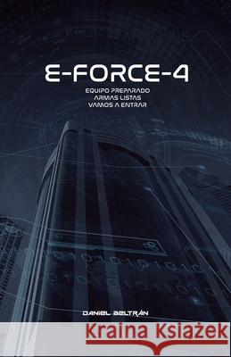 E-Force-4: Equipo preparado, armas listas, vamos a entrar Beltr 9781521520864 Independently Published - książka