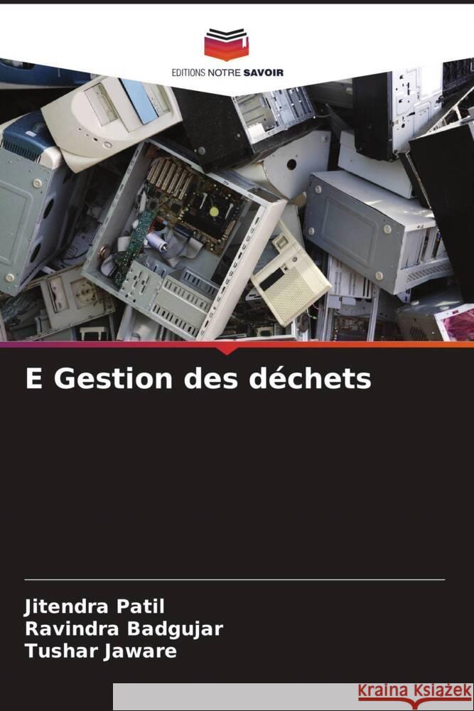 E Gestion des déchets Patil, Jitendra, Badgujar, Ravindra, Jaware, Tushar 9786204579733 Editions Notre Savoir - książka