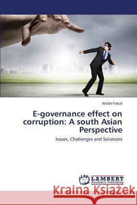 E-governance effect on corruption: A south Asian Perspective Faisal Arslan 9783659367014 LAP Lambert Academic Publishing - książka