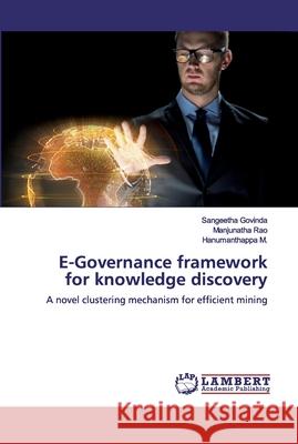 E-Governance framework for knowledge discovery Govinda, Sangeetha 9786200500199 LAP Lambert Academic Publishing - książka