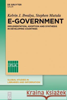 E-Government: Implementation, Adoption and Synthesis in Developing Countries Bwalya, Kelvin J. 9783110304756 Walter de Gruyter - książka