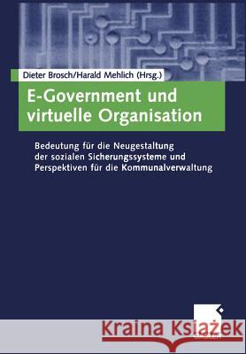 E-Government Und Virtuelle Organisation: Bedeutung Für Die Neugestaltung Der Sozialen Sicherungssysteme Und Perspektiven Für Die Kommunalverwaltung Brosch, Dieter 9783409142977 Gabler Verlag - książka