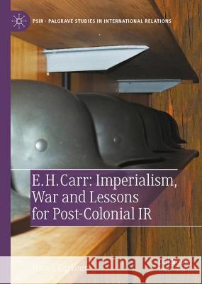 E. H. Carr: Imperialism, War and Lessons for Post-Colonial IR Haro L Karkour 9783030993597 Springer International Publishing - książka