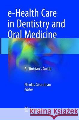 E-Health Care in Dentistry and Oral Medicine: A Clinician's Guide Giraudeau, Nicolas 9783319887814 Springer - książka