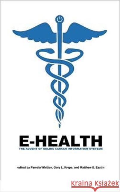 E-Health: The Advent of Online Cancer Information Systems Pamela Whitten Gary L. Kreps Matthew S. Eastin 9781572737525 Hampton Press - książka