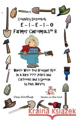 E-I-E-I-O Farmer Chromicals 8: Wher Were You Brought Up? In A Barn? in Black + White Northup, Desi 9781490364612 Createspace - książka