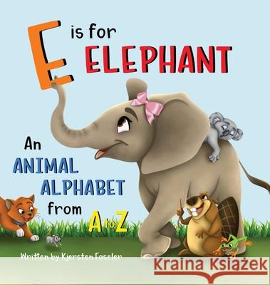 E is for Elephant: An Animal Alphabet from A to Z Kjersten Faseler Nifty Illustration Michelle Drost 9781734825602 Little Beaver Publishing - książka
