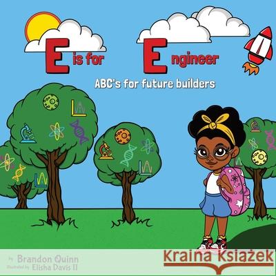E is for Engineer: ABC's for Future Builders Brandon Quinn, Elisha Davis, II 9781735349398 B&e Ventures LLC - książka