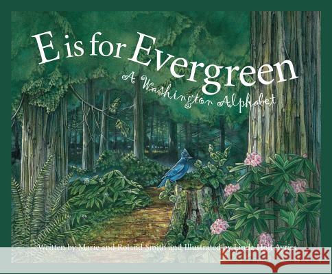 E Is for Evergreen: A Washington State Alphabet Marie Smith Roland Smith Linda Holt Ayriss 9781585361434 Sleeping Bear Press - książka