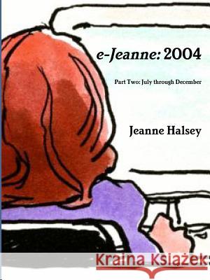 e-Jeanne: 2004 (Part Two: July through December) Jeanne Halsey 9781300759867 Lulu.com - książka