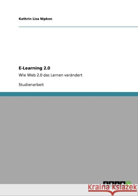 E-Learning 2.0: Wie Web 2.0 das Lernen verändert Nipken, Kathrin Lisa 9783640759194 Grin Verlag - książka