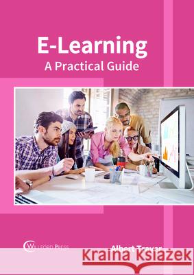 E-Learning: A Practical Guide Albert Traver 9781682854136 Willford Press - książka