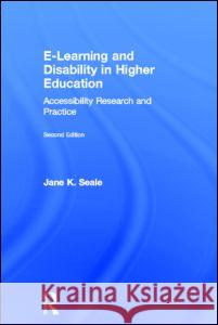 E-Learning and Disability in Higher Education: Accessibility Research and Practice Jane K. Seale 9780415629409 Routledge - książka