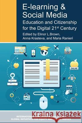 E-Learning and Social Media: Education and Citizenship for the Digital 21st Century Elinor L. Brown Anna Krasteva Maria Ranieri 9781681234281 Information Age Publishing - książka