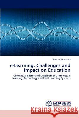 e-Learning, Challenges and Impact on Education Srivastava, Chandan 9783844397697 LAP Lambert Academic Publishing - książka