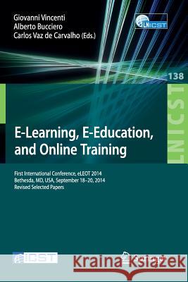 E-Learning, E-Education, and Online Training: First International Conference, Eleot 2014, Bethesda, MD, Usa, September 18-20, 2014, Revised Selected P Vincenti, Giovanni 9783319132921 Springer - książka