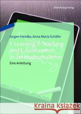 E-Learning, E-Teaching und E-Assessment in der Hochschullehre Handke, Jürgen 9783486708004 Oldenbourg - książka