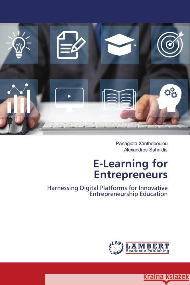 E-Learning for Entrepreneurs Panagiota Xanthopoulou Alexandros Sahnidis 9786207468478 LAP Lambert Academic Publishing - książka
