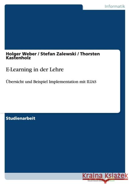 E-Learning in der Lehre: Übersicht und Beispiel Implementation mit ILIAS Weber, Holger 9783640238361 Grin Verlag - książka