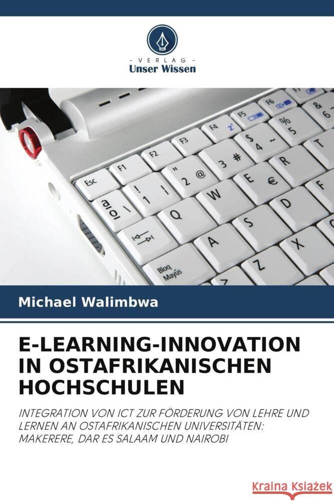 E-LEARNING-INNOVATION IN OSTAFRIKANISCHEN HOCHSCHULEN Walimbwa, Michael 9786202905886 Verlag Unser Wissen - książka