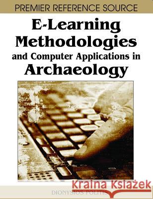 E-Learning Methodologies and Computer Applications in Archaeology Politis, Dionysios 9781599047591 Information Science Reference - książka