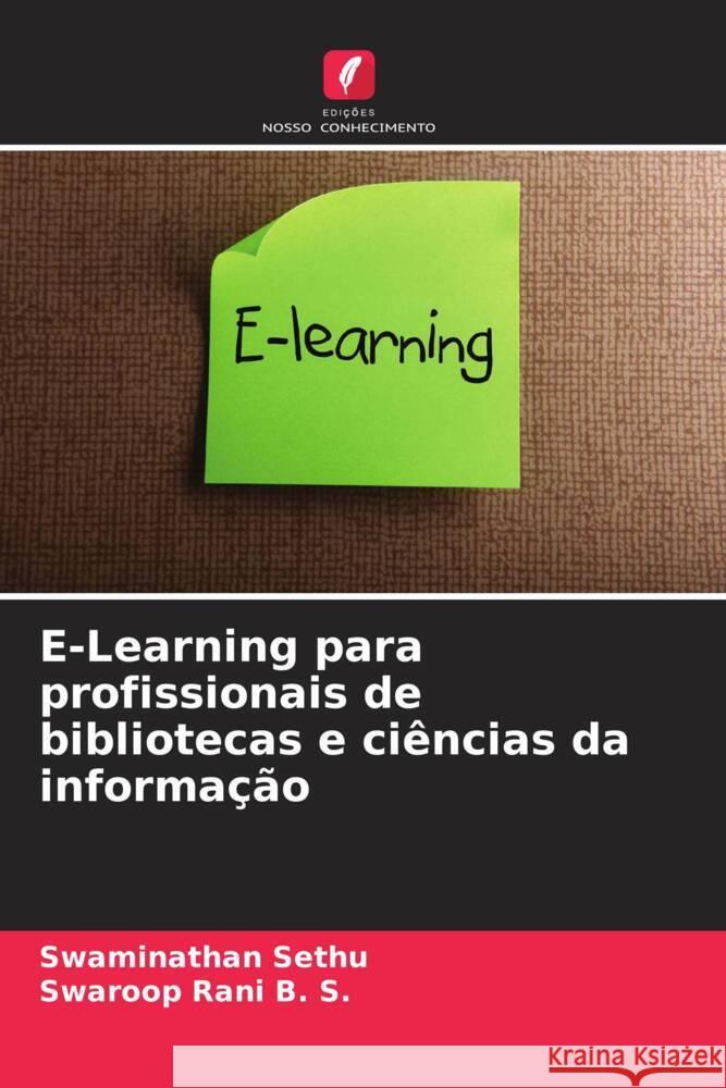 E-Learning para profissionais de bibliotecas e ciências da informação Sethu, Swaminathan, B. S., Swaroop Rani 9786207090884 Edições Nosso Conhecimento - książka