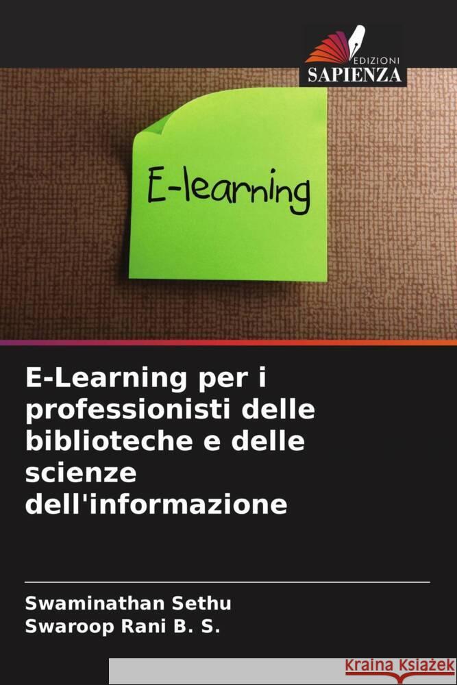 E-Learning per i professionisti delle biblioteche e delle scienze dell'informazione Sethu, Swaminathan, B. S., Swaroop Rani 9786207090891 Edizioni Sapienza - książka