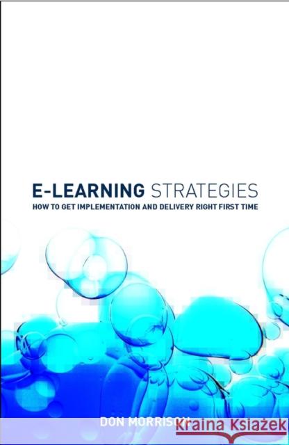 E-Learning Strategies: How to Get Implementation and Delivery Right First Time Morrison, Don 9780470849224 John Wiley & Sons - książka