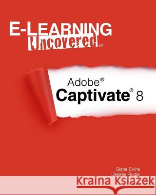 E-Learning Uncovered: Adobe Captivate 8 Diane Elkins Desiree Pinder Tim Slade 9781499692495 Createspace - książka