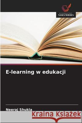 E-learning w edukacji Shukla, Neeraj 9786209390869 Wydawnictwo Nasza Wiedza - książka