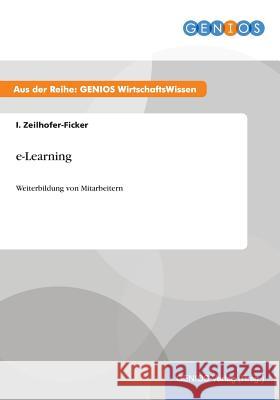 e-Learning: Weiterbildung von Mitarbeitern Zeilhofer-Ficker, I. 9783737939423 Gbi-Genios Verlag - książka