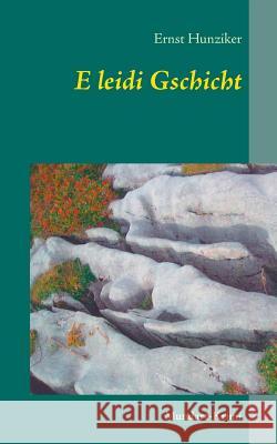 E leidi Gschicht: Mundart-Krimi Hunziker, Ernst 9783748110750 Books on Demand - książka