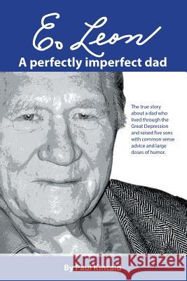 E. Leon: A Perfectly Imperfect Dad Paul Kincaid   9780692787922 Kincaid Communications, LLC - książka