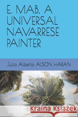 E. Mab, a Universal Navarrese Painter Julio Alberto Also 9781549714245 Independently Published - książka