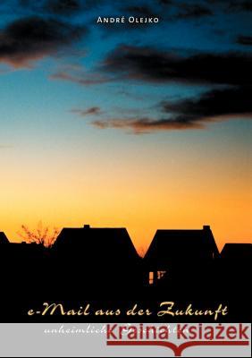 e-mail aus der Zukunft Andre Olejko 9783831104260 Books on Demand - książka