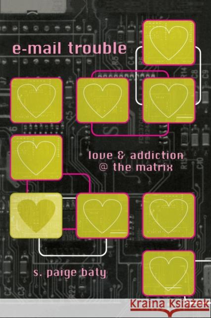 E-mail Trouble: Love and Addiction @ the Matrix Baty, S. Paige 9780292708648 University of Texas Press - książka