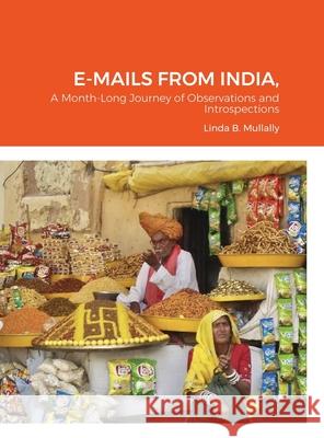 E-Mails from India,: a month long journey of observations and introspections Mullally, Linda B. 9781716984600 Lulu.com - książka